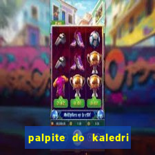 palpite do kaledri para o jogo do bicho